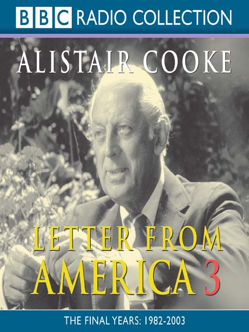 Title details for Letter from America, Volume 3 by Alistair Cooke - Available